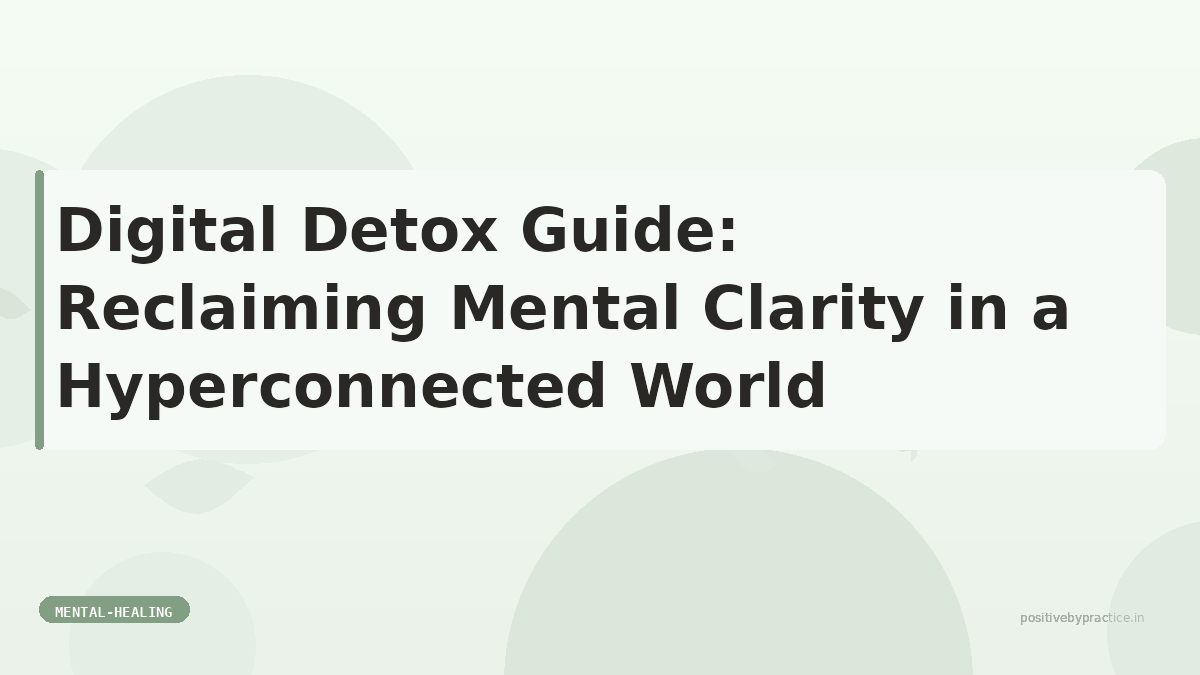 Digital Detox Guide: Reclaim Mental Clarity