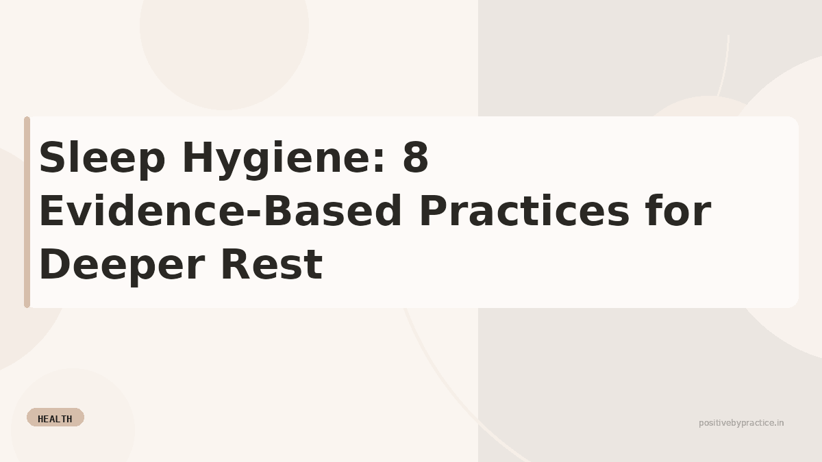 Sleep Hygiene: 8 Evidence-Based Practices for Deeper Rest