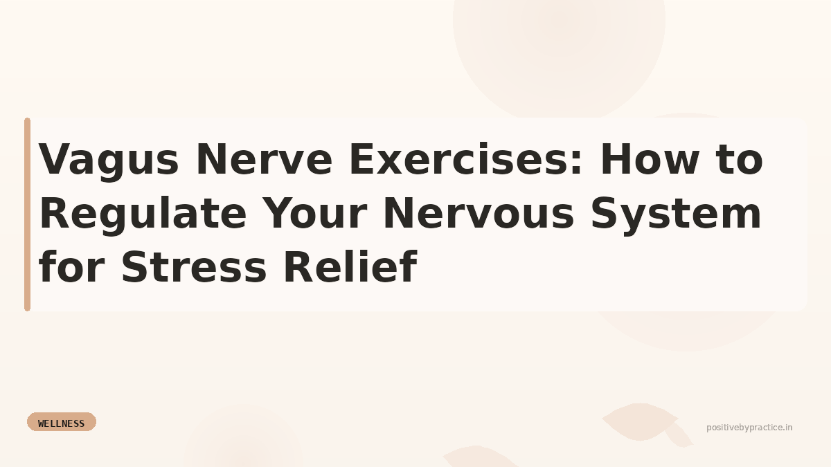 Vagus Nerve Exercises: Regulate Your Nervous System